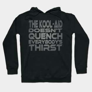 The Kool-Aid Doesn't Quench Eveybody's Thirst Idium Series Hoodie